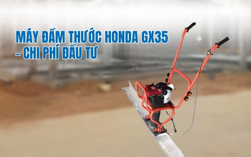 Máy đầm thước honda gx35 - Chi phí đầu tư